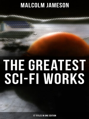 cover image of The Greatest Sci-Fi Works of Malcolm Jameson – 17 Titles in One Edition